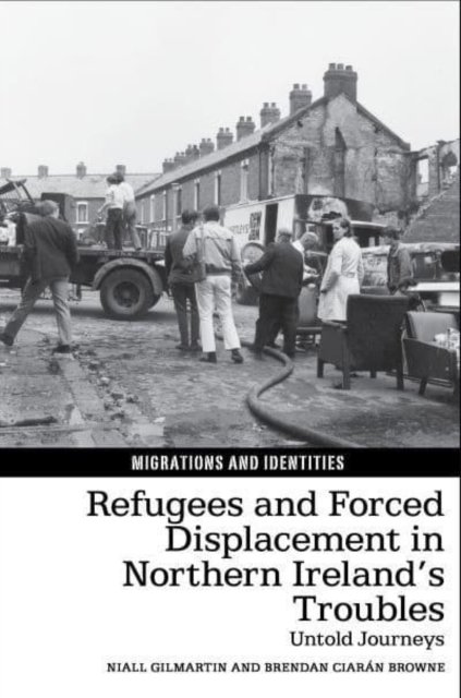 Refugees and Forced Displacement in Northern Ireland′s Troubles – Untold Journe…