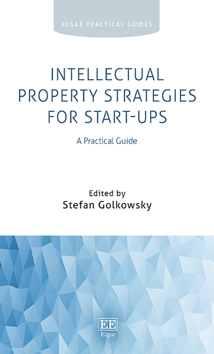 Intellectual Property Strategies for Start–ups – A Practical Guide Golkowsky