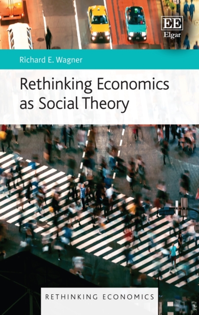 Rethinking Economics as Social Theory Wagner Hardback Edward Elgar 9781802204759
