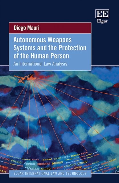 Autonomous Weapons Systems and the Protection of &he Human Person – An Internat…
