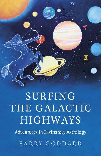 Surfing the Galactic Highways – Adventures in Divinatory Astrology Goddard