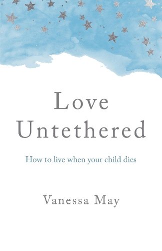 Love Untethered – How to live when your child dies May Paperback John Hunt