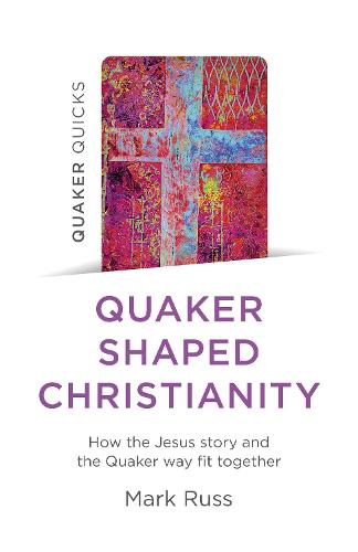 Quaker Quicks – Quaker Shaped Christianity – How the Jesus story and the Quaker…