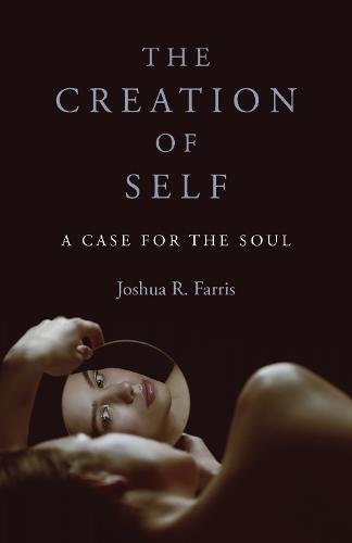 Creation of Self, The – A Case for the Soul Farris Paperback John Hunt