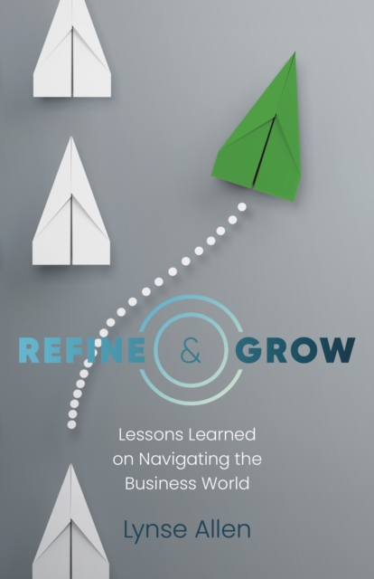 Refine & Grow – Lessons Learned on Navigating the Business World Allen Paperback