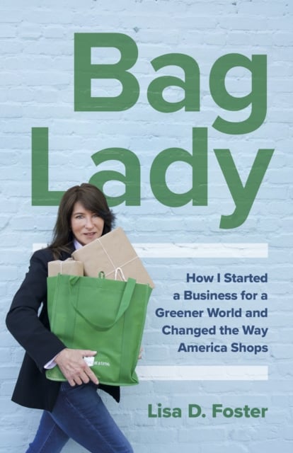 Bag Lady – How I Started a Business for a Greener World and Changed the Way Ame…