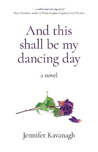 And this shall be my dancing day – a novel Kavanagh Paperback John Hunt