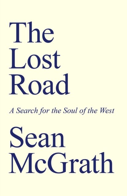 Lost Road, The – A Search for the Soul of the West Mcgrath Paperback John Hunt