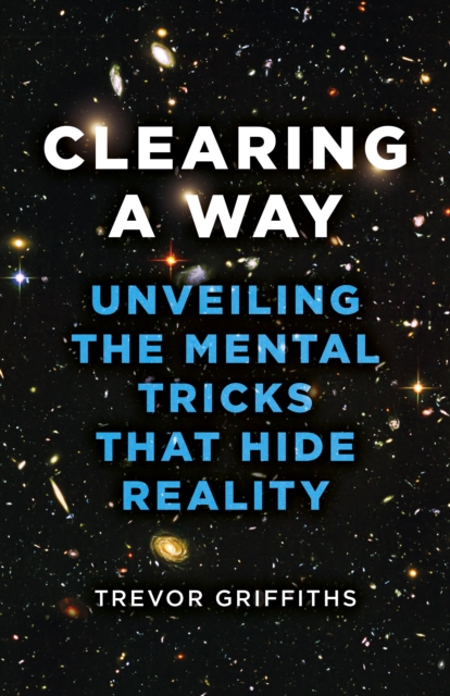 Clearing a Way – Unveiling the Mental Tricks That Hide Reality Griffiths