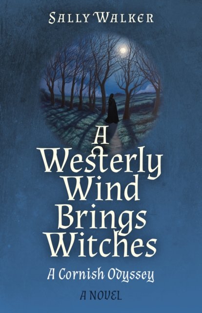 Westerly Wind Brings Witches, A – A Cornish Odyssey | A Novel Walker Paperback