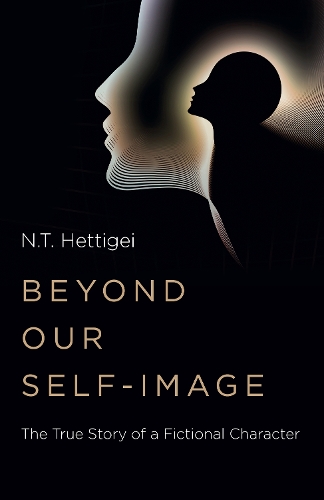 Beyond Our Self–Image – The True Story of a Fictional Character Hettigei