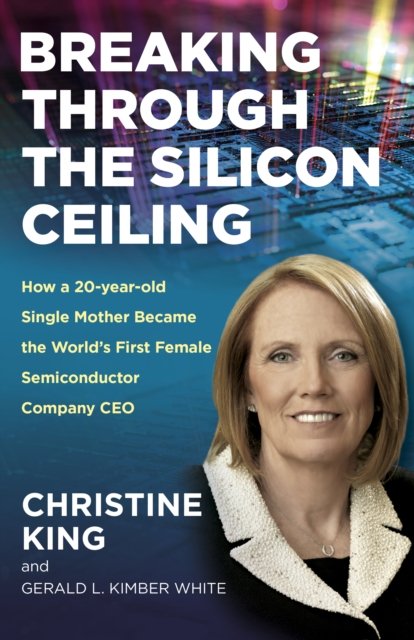 Breaking Through the Silicon Ceiling – How a 20–year–old Single Mother Became t…