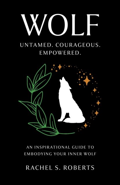 Wolf – Untamed. Courageous. Empowered. An Inspirational Guide to Embodying Your…