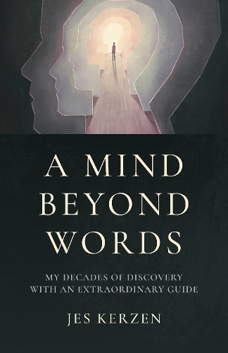 Mind Beyond Words, A – My Decades of Discovery with an Extraordinary Guide