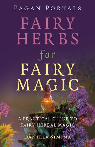 Pagan Portals – Fairy Herbs for Fairy Magic – A Practical Guide to Fairy Herbal…