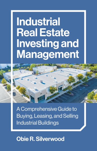 Industrial Real Estate Investing and Management – A Comprehensive Guide to Buyi…