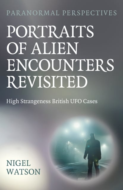 Paranormal Perspectives: Portraits of Alien Enco – High Strangeness British UFO…