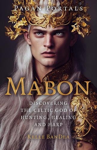Pagan Portals – Mabon – Discovering the Celtic God of Hunting, Healing and Harp