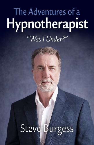 Adventures of a Hypnotherapist, The – â    â    Was I Under?â    â Burgess
