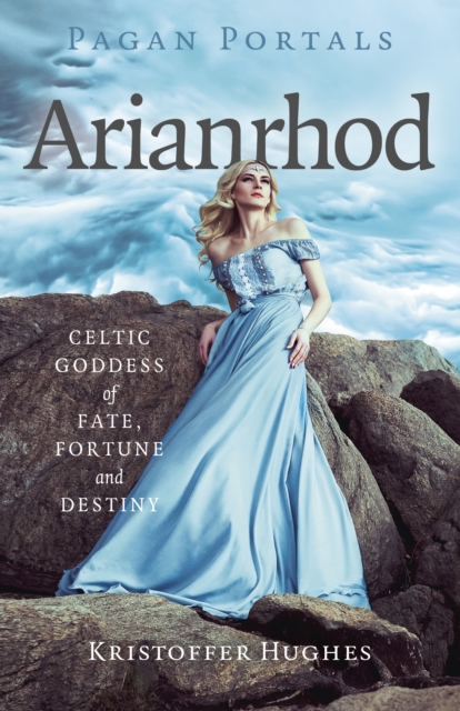 Pagan Portals – Arianrhod – Celtic Goddess of Fate, Fortune and Destiny Hughes