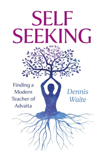 SELF SEEKING – Finding a Modern Teacher of Advaita Waite Paperback John Hunt
