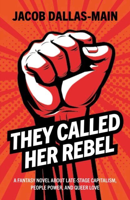 They Called Her Rebel – A Fantasy Novel About Late–Stage Capitalism, People Pow…