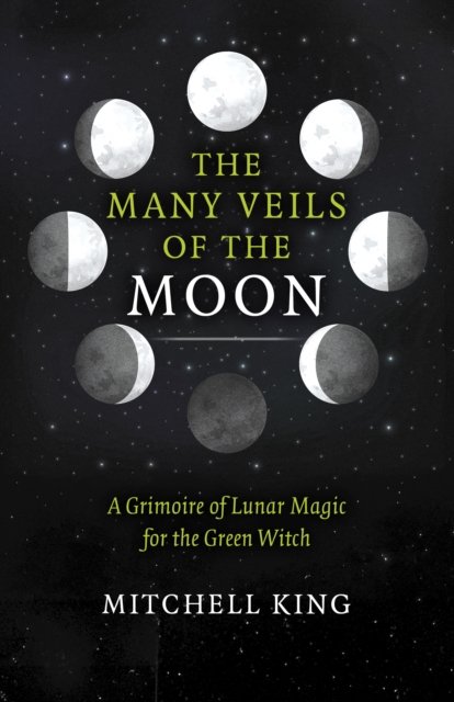 Many Veils of the Moon, The – A Grimoire of Lunar Magic for the Green Witch King