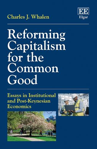 Reforming Capitalism for the Common Good – Essays in Institutional and Post–Key…