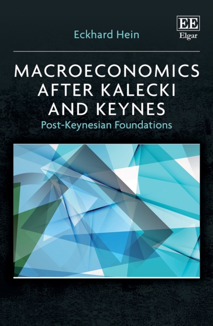 Macroeconomics after Kalecki and Keynes – Post–Keynesian Foundations Hein
