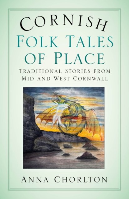 Cornish Folk Tales of Place: Traditional Stories from Mid and West Cornwall cover