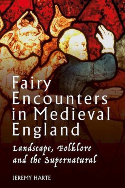 Fairy Encounters in Medieval England: Landscape, Folklore and the Supernatural cover