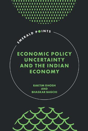 Economic Policy Uncertainty and the Indian Economy Ghosh Bagchi Hardback
