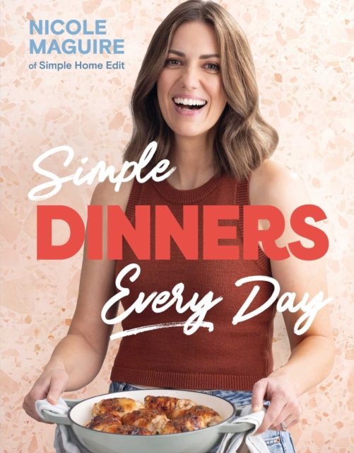 Simple Dinners Every Day: Simplify your cooking with 80+ fast, low-cost dinner ideas