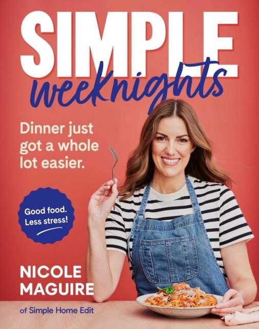 Simple Weeknights: 90+ fast, low-cost recipes to simplify mealtimes