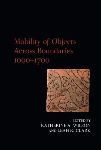 Mobility of Objects Across Boundaries 1000–1700 Wilson Clark Paperback