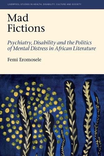 Mad Fictions – Psychiatry, Disability and the Politics of Mental Distress in Af…