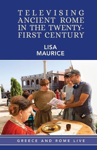 Televising Ancient Rome in the Twenty–First Century Maurice Hardback
