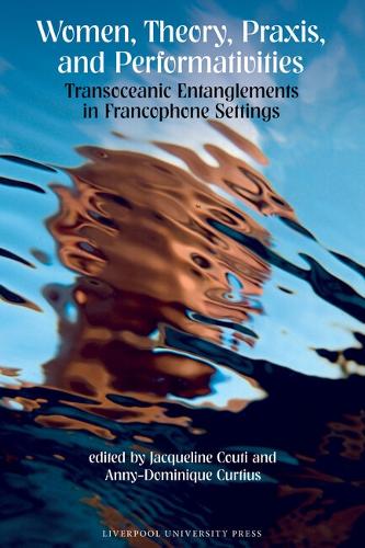 Women, Theory, Praxis, and Performativities – Transoceanic Entanglements in Fra…