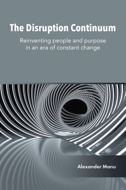 The Disruption Continuum – Reinventing people and purpose in an era of constant…