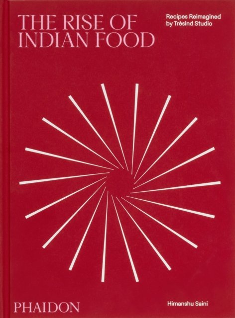 The Rise of Indian Food: Recipes Reimagined by Tresind Studio