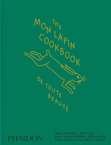 The Mon Lapin Cookbook: De Toute Beaut&radic;&copy;: From Montreal, With Love
