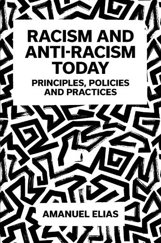 Racism and Anti–Racism Today – Principles, Policies and Practices Elias Hardback