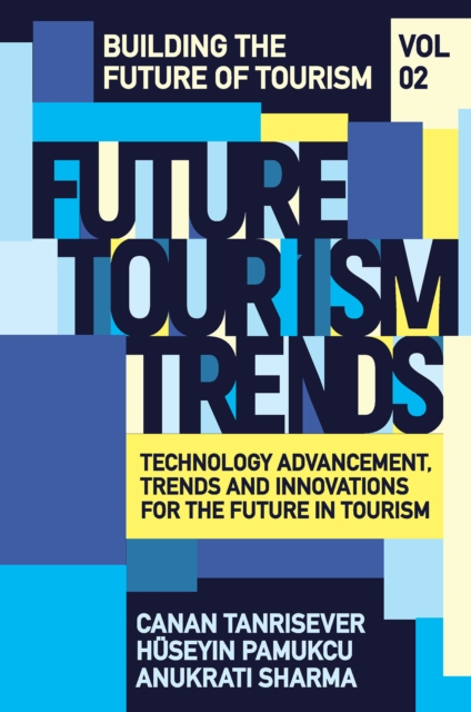 Future Tourism Trends Volume 2 – Technology Advancement, Trends and Innovations…