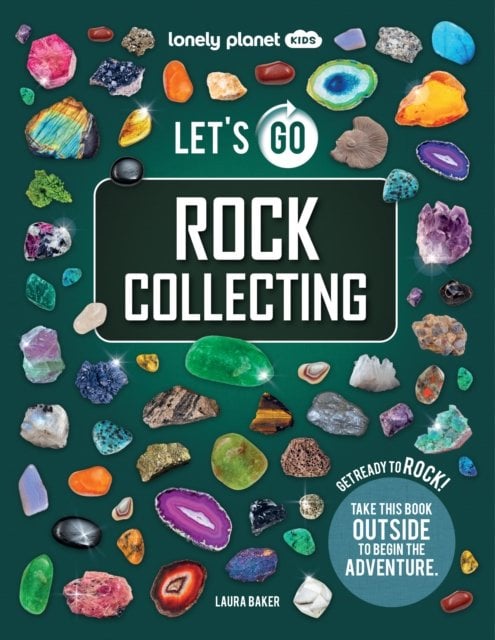 Lonely Planet Kids Let's Go Rock Collecting: Perfect Introduction to Rocks, Minerals & Gemstones | Brilliant Directory with Photos & Facts | Get Outsi
