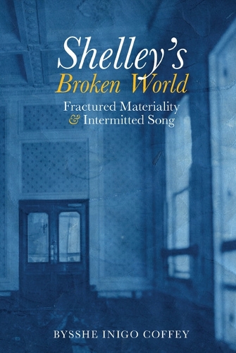 Shelley′s Broken World – Fractured Materiality and  Intermitted Song Coffey
