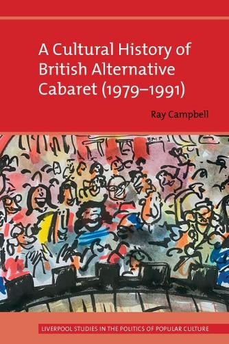 A Cultural History of British Alternative Cabaret (1979–1991) Campbell Hardback