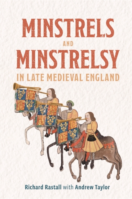 Minstrels and Minstrelsy in Late Medieval England Rastall Taylor Hardback