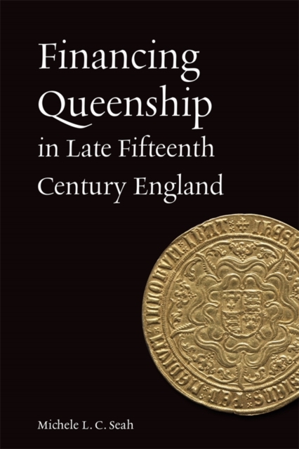 Financing Queenship in Fifteenth–Century England Seah Hardback 9781837650460