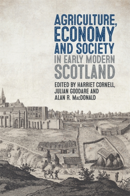 Agriculture, Economy and Society in Early Modern Scotland Cornell Goodare