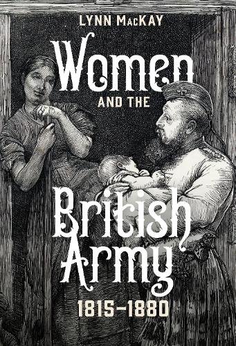 Women and the British Army, 1815–1880 Mackay Hardback Boydell and Brewer